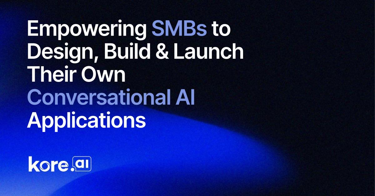Empowering Small To Medium Sized Businesses To Design, Build, And Launch Their Own Conversational AI Applications