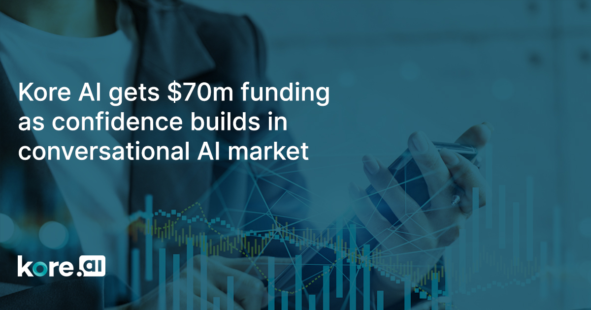 Kore AI Gets $70m Funding As Confidence Builds In Conversational AI Market