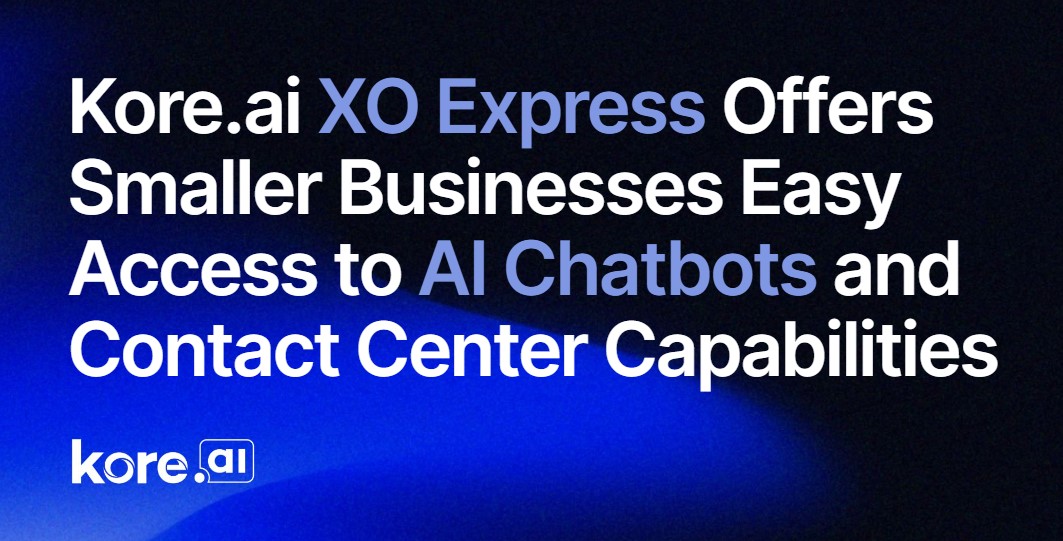 Kore_ai XO Express Offers Smaller Businesses Easy Access To AI Chatbots And Contact Center Capabilities