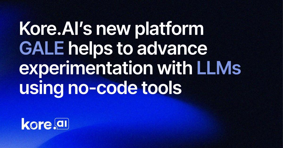 Kore_AI’s New Platform GALE Helps To Advance Experimentation With LLMs Using No Code Tools