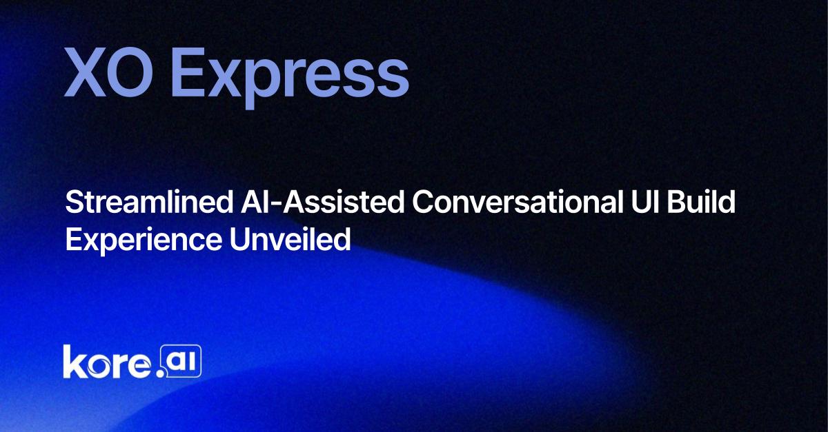 Streamlined AI Assisted Conversational UI Build Experience Unveiled XO Express