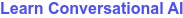 Learn Conversational AI ➜