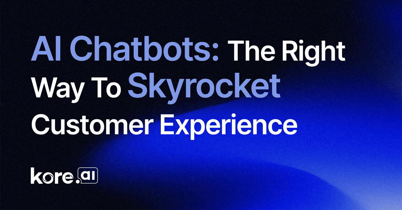 AI Chatbots The Right Way To Skyrocket Customer Experience
